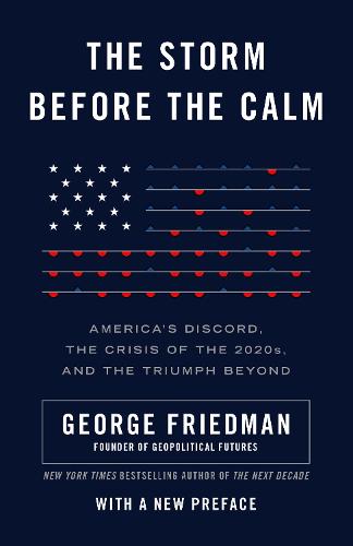 The Storm Before the Calm: America's Discord, the Coming Crisis of the 2020s, and the Triumph Beyond (Paperback)