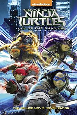 Teenage Mutant Ninja Turtles: Out of the Shadows Deluxe Novelization - Teenage Mutant Ninja Turtles (Hardback)