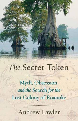 The Secret Token: Obsession, Deceit, and the Search for the Lost Colony of Roanoke (Paperback)