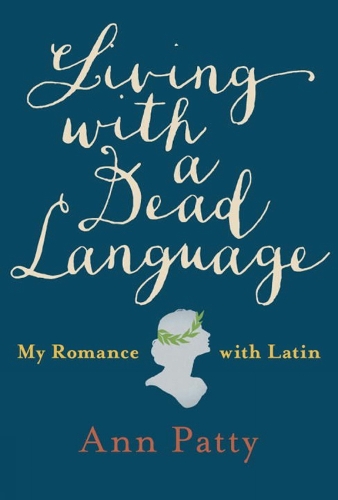 Living With A Dead Language: My Romance with Latin (Hardback)