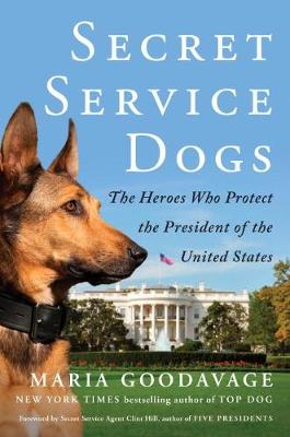Secret Service Dogs: The Heroes Who Protect the President of the United States (Hardback)