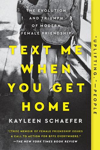 Text Me When You Get Home: The Evolution and Triumph of Modern Female Friendships (Paperback)