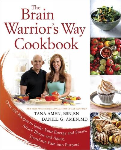 The Brain Warrior's Way, Cookbook: Over 100 Recipes to Ignite Your Energy and Focus, Attack Illness amd Aging, Transform Pain into Purpose (Paperback)