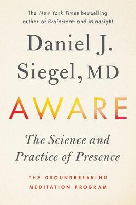 Aware: The Science and Practice of Presence -- the Groundbreaking Meditation Practice (Hardback)