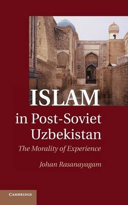 Islam in Post-Soviet Uzbekistan: The Morality of Experience (Hardback)