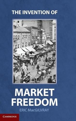 The Invention of Market Freedom (Hardback)