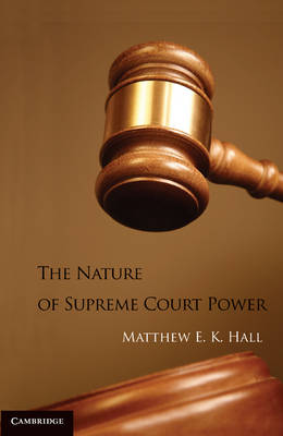 The Nature of Supreme Court Power (Hardback)