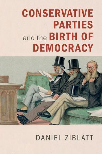 Conservative Parties and the Birth of Democracy - Cambridge Studies in Comparative Politics (Hardback)