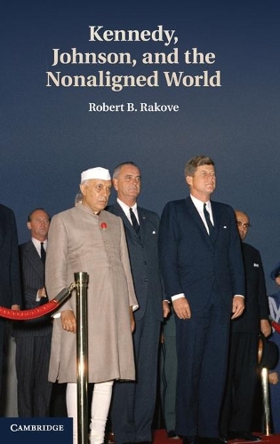 Kennedy, Johnson, and the Nonaligned World (Hardback)