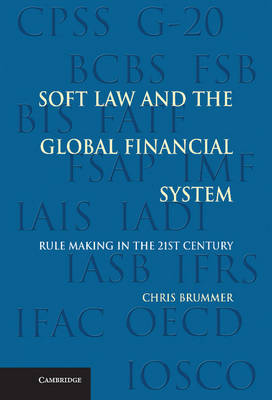 Soft Law and the Global Financial System: Rule Making in the 21st Century (Hardback)