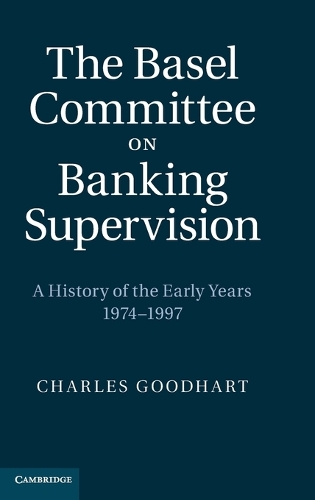 The Basel Committee on Banking Supervision: A History of the Early Years 1974-1997 (Hardback)
