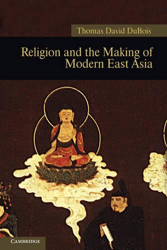 Religion and the Making of Modern East Asia - New Approaches to Asian History 8 (Hardback)