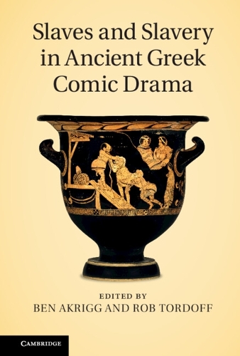 Slaves and Slavery in Ancient Greek Comic Drama (Hardback)