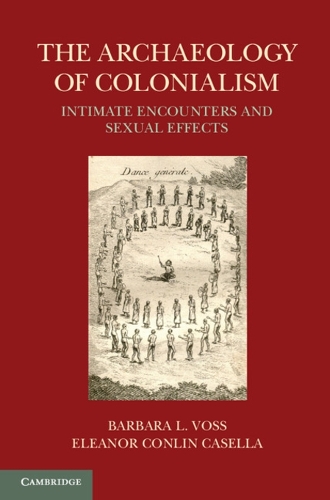 The Archaeology of Colonialism: Intimate Encounters and Sexual Effects (Hardback)
