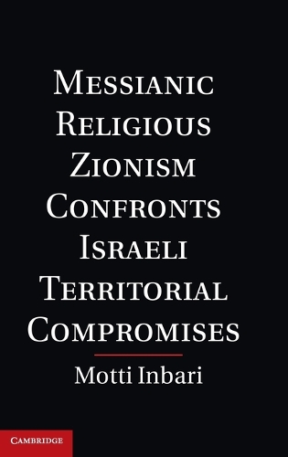 Messianic Religious Zionism Confronts Israeli Territorial Compromises (Hardback)