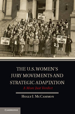Cambridge Studies in Contentious Politics: The U.S. Women's Jury Movements and Strategic Adaptation: A More Just Verdict (Hardback)