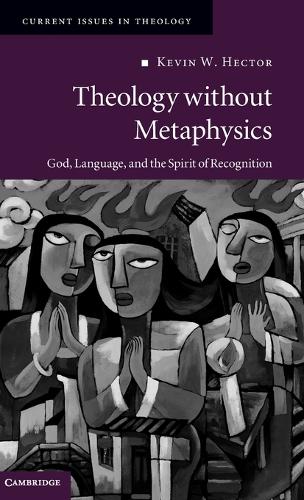 Current Issues in Theology: Theology without Metaphysics: God, Language, and the Spirit of Recognition Series Number 8 (Hardback)