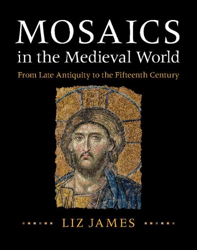 Mosaics in the Medieval World: From Late Antiquity to the Fifteenth Century (Hardback)