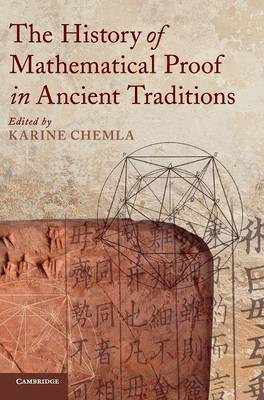 The History of Mathematical Proof in Ancient Traditions (Hardback)