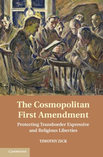 The Cosmopolitan First Amendment: Protecting Transborder Expressive and Religious Liberties (Hardback)