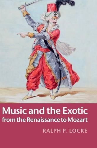 Music and the Exotic from the Renaissance to Mozart (Hardback)
