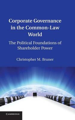 Corporate Governance in the Common-Law World: The Political Foundations of Shareholder Power (Hardback)