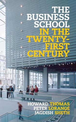 The Business School in the Twenty-First Century: Emergent Challenges and New Business Models (Hardback)