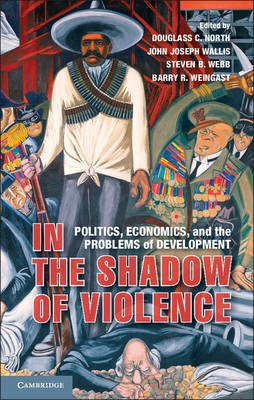 In the Shadow of Violence: Politics, Economics, and the Problems of Development (Hardback)