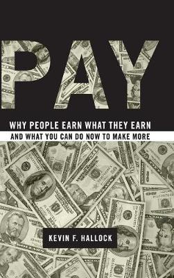 Pay: Why People Earn What They Earn and What You Can Do Now to Make More (Hardback)