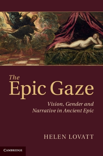 The Epic Gaze: Vision, Gender and Narrative in Ancient Epic (Hardback)