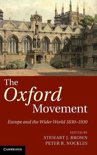 The Oxford Movement: Europe and the Wider World 1830-1930 (Hardback)