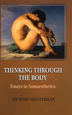 Thinking through the Body: Essays in Somaesthetics (Hardback)