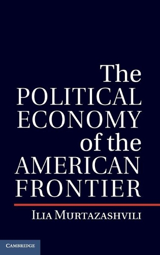 Political Economy of Institutions and Decisions: The Political Economy of the American Frontier (Hardback)