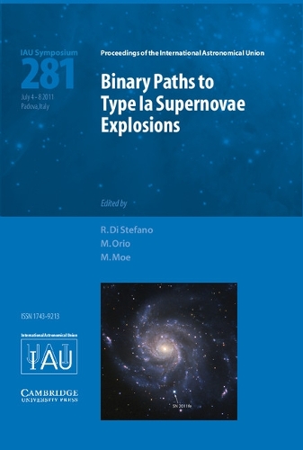 Binary Paths to Type Ia Supernovae Explosions (IAU S281) - Proceedings of the International Astronomical Union Symposia and Colloquia (Hardback)
