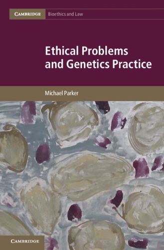 Ethical Problems and Genetics Practice - Cambridge Bioethics and Law 19 (Hardback)