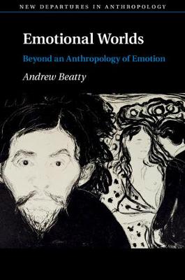 New Departures in Anthropology: Emotional Worlds: Beyond an Anthropology of Emotion (Hardback)