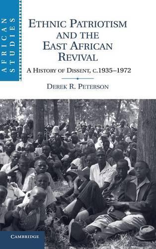 African Studies: Ethnic Patriotism and the East African Revival: A History of Dissent, c.1935-1972 Series Number 122 (Hardback)
