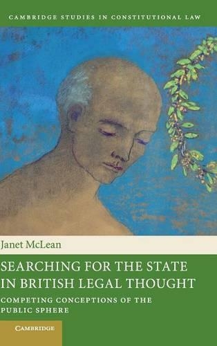 Searching for the State in British Legal Thought: Competing Conceptions of the Public Sphere - Cambridge Studies in Constitutional Law 4 (Hardback)