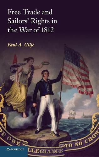 Free Trade and Sailors' Rights in the War of 1812 (Hardback)