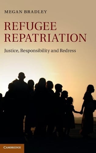 Refugee Repatriation: Justice, Responsibility and Redress (Hardback)
