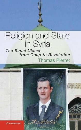 Cambridge Middle East Studies: Religion and State in Syria: The Sunni Ulama from Coup to Revolution Series Number 41 (Hardback)