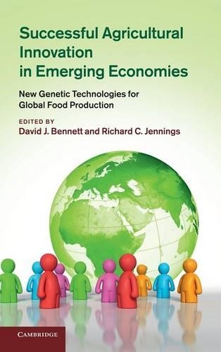 Successful Agricultural Innovation in Emerging Economies: New Genetic Technologies for Global Food Production (Hardback)