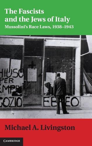 The Fascists and the Jews of Italy: Mussolini's Race Laws, 1938-1943 - Studies in Legal History (Hardback)