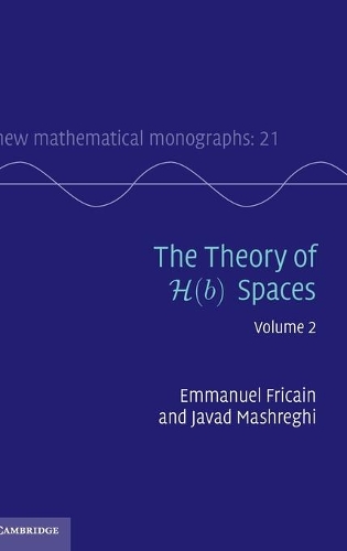 The New Mathematical Monographs The Theory of H(b) Spaces: Series Number 21: Volume 2 (Hardback)