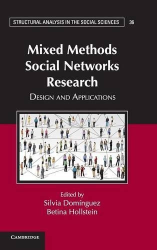 Structural Analysis in the Social Sciences: Mixed Methods Social Networks Research: Design and Applications Series Number 36 (Hardback)