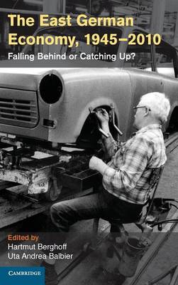 The East German Economy, 1945-2010: Falling Behind or Catching Up? - Publications of the German Historical Institute (Hardback)