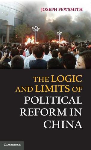 The Logic and Limits of Political Reform in China (Hardback)