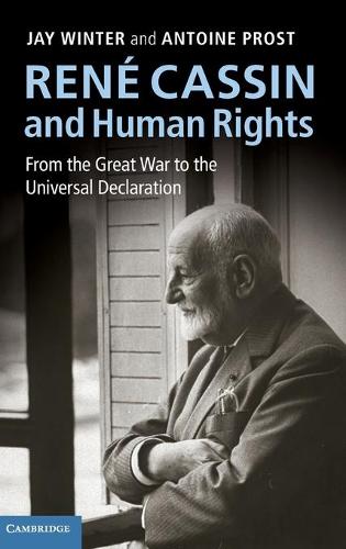 Rene Cassin and Human Rights: From the Great War to the Universal Declaration - Human Rights in History (Hardback)