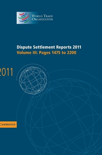 Dispute Settlement Reports 2011: Volume 3, Pages 1475-2200 - World Trade Organization Dispute Settlement Reports (Hardback)