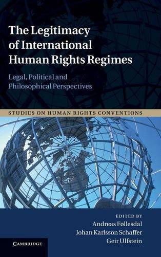 Studies on Human Rights Conventions: The Legitimacy of International Human Rights Regimes: Legal, Political and Philosophical Perspectives Series Number 4 (Hardback)